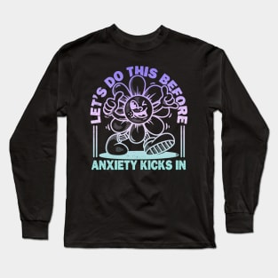 Let's Do This Before Anxiety Kicks In Long Sleeve T-Shirt